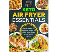 Keto Air Fryer Essentials: Stay low-carb with 200 crispy, savory, and guilt-free air fryer recipes designed for quick, delicious keto living