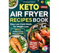 Keto Air Fryer Recipes Book For Two: Easy Low-Carb & Healthy Keto Meals in Full Color with 28-Day Meal Plan, Shopping List, and Special Mediterranean Keto Chapter for Weight Loss