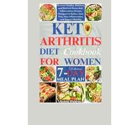 Keto Arthritis Diet Cookbook For Women: Discover Healthy, Delicious, and Nutrient-Dense Anti-Inflammatory Recipes Designed to Reduce Joint Pain, Ease Inflammation, and Support Mobility