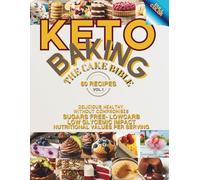Keto Baking - The Cake Bible: Delicious, Healthy, Without Compromises, 80 Recipes, Low Carb, Sugars Free, Low Glycemic Impact, Nutritional Values Per Serving