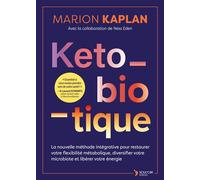 Keto-biotique La nouvelle méthode intégrative pour restaurer votre flexibilité métabolique, diversifier votre microbiote et libérer votre énergie - Marion Kaplan - Thierry Souccar Eds - broché - Guide
