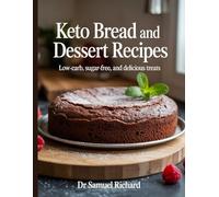 Keto Bread and Dessert Recipes: Low-Carb, Sugar-Free, and Delicious Treats