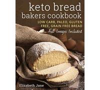 Keto Bread Bakers Cookbook: Keto Bread Bakers Cookbook