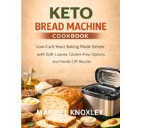 Keto bread cookbook: Low-Carb Yeast Baking Made Simple with Soft Loaves, Gluten-Free Options, and Hands-Off Results
