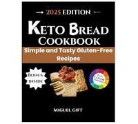 KETO BREAD COOKBOOK: Simple and Tasty Gluten-Free Recipes.
