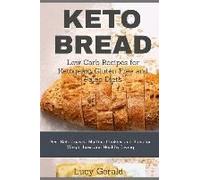 Keto Bread: Low Carb Recipes For Ketogenic, Gluten Free And Paleo Diets: Best Keto Loaves, Muffins, Cookies And Buns For Weight Lo