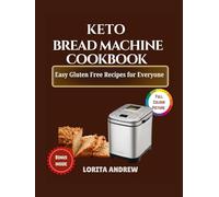 KETO BREAD MACHINE COOKBOOK: Easy Gluton Free Recipes For Everyone