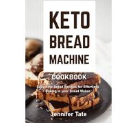 Keto Bread Machine Cookbook: Easy Keto Bread Recipes for Effortless Baking in Your Bread Maker
