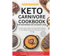 Keto Carnivore Cookbook for Beginners on a Budget 2026: Simple High-Protein, Low-Carb Meat Recipes to Lose Weight Fast, Build Muscle, and Boost Energy