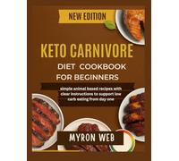 KETO CARNIVORE DIET COOKBOOK FOR BEGINNERS: Simple animal based recipes with clear instructions to support low carb eating from day one