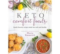 Keto Comfort Foods: Family Favorite Recipes Made Low-Carb and Healthy