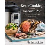 Keto Cooking with Your Instant Pot by Dr. Karen S. Lee Inconnu (Auteur)