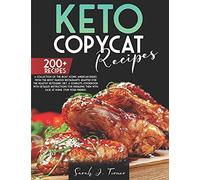 Keto Copycat Recipes: A Collection Of The Most Iconic American Dishes From The Most Famous Restaurants Adapted For The Healthy Ketogenic Diet(200+). A Complete Cookbook With Detailed Instructions For