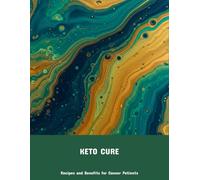 Keto Cure: Recipes And Benefits For Cancer Patients