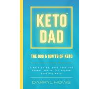Keto Dad. The Do's and Don'ts Of Keto: A Straightforward Guide to What Works, What Doesn’t, and How to Stay on Track with Keto