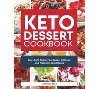 Keto Dessert Cookbook: Low-Carb Sugar-Free Cakes, Cookies, and Treats for Keto Bakers