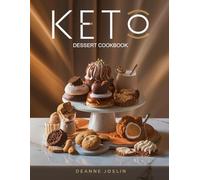 Keto Desserts Cookbook: Low-Carb, Sugar-Free, and Guilt-Free Sweet Recipes for Weight Loss and Healthy Living