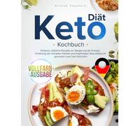 Keto-Diät-Kochbuch: Einfache, köstliche Rezepte zur Steigerung der Energie, Förderung der mentalen Klarheit und langfristigen Gesundheit mit gesunden Low-Carb-Gerichten, Vollfarb-Ausgabe