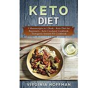Keto Diet: 3 Manuscripts In 1 Book - Keto Diet For Beginners - Keto Crockpot Cookbook - Ketogenic Instant Pot Cookbook