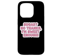 Keto Diet Blague Amusante pour Femme avec Inscription « Sugar No Thanks I'm Sweet Enough » Coque pour iPhone 15 Pro