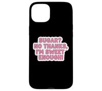 Keto Diet Blague Amusante pour Femme avec Inscription « Sugar No Thanks I'm Sweet Enough » Coque pour iPhone 15 Plus
