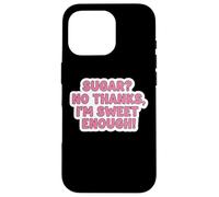Keto Diet Blague Amusante pour Femme avec Inscription « Sugar No Thanks I'm Sweet Enough » Coque pour iPhone 16 Pro