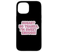 Keto Diet Blague Amusante pour Femme avec Inscription « Sugar No Thanks I'm Sweet Enough » Coque pour iPhone 15