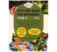 KETO DIET BOOK FOR BEGINNERS OVER 60 2026: Burn Fat Naturally, Boost Energy and Reclaim Your Vitality with Quick, Healthy, Senior-Friendly Recipes, Simple Meal Plans & a Step-by-Step Beginner Guide