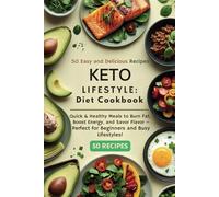 Keto Diet Cookbook: 50 Easy and Delicious Recipes: Quick & Healthy Meals to Burn Fat, Boost Energy, and Savor Flavor - Perfect for Beginners and Busy Lifestyles!