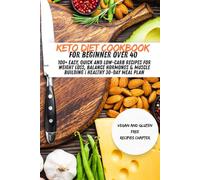Keto Diet cookbook for Beginner over 40: 100+ Easy, Quick and Low-Carb Recipes for Weight Loss, Balance Hormones & Muscle Building | Healthy 30-Day Meal Plan