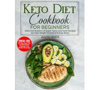 KETO DIET Cookbook for Beginners: 2000-Day Solution of Super Tasty, Low-Carb Recipes for Easy Weight Control & Energy Boost- STRESS-FREE 30-Day Meal Plan to Effortlessly Change Your Health Everyday