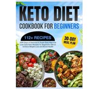 Keto Diet Cookbook for Beginners: 2000 Days of Delicious & Super Easy High-Fat Low-Carb Keto Recipes for Beginners with a 30-Day Meal Plan to Achieve Weight Loss and Boost Health