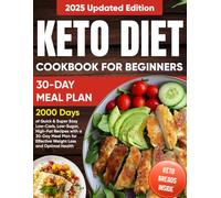Keto Diet Cookbook for Beginners: 2000 Days of Quick & Super Easy Low-Carb, Low-Sugar, High-Fat Recipes with a 30-Day Meal Plan for Effective Weight Loss and Optimal Health