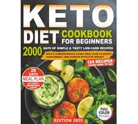 Keto Diet Cookbook for Beginners: 2000 Days of Simple & Tasty Low-Carb Recipes With a Comprehensive 28-Day Meal Plan to Boost Your Energy, and Achieve Effective Weight