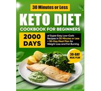 Keto Diet Cookbook for Beginners: 2000 Days of Super Easy Low-Carb Recipes in 30 Minutes or Less + 30-Day Meal Plan for Weight Loss and Fat Burning