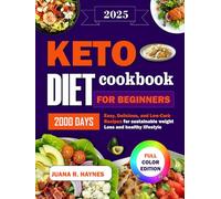 KETO DIET COOKBOOK FOR BEGINNERS 2025: 2000 Days of Easy, Delicious, and Low-Carb Recipes for Sustainable Weight Loss and a Healthy Lifestyle.