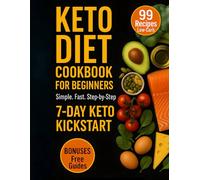 Keto Diet Cookbook for Beginners: 99 Simple & Fast Low-Carb Recipes | 7-Day Keto Kickstart Meal Plan for Energy & Healthy Living