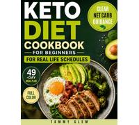Keto Diet Cookbook for Beginners for Real Life Schedules: Simple Low-Carb Meals Designed for Busy Workdays and Stress-Free Cooking with Clear Net Carb Guidance - 49-Day Meal Plan | Full Color