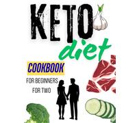 Keto Diet Cookbook for Beginners for Two: Quick & Easy 5-Ingredient Recipes with 4-Week Meal Plans and Shopping Lists