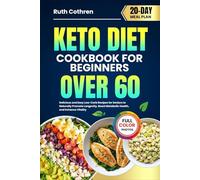 KETO DIET COOKBOOK FOR BEGINNERS OVER 60: Delicious and Easy Low-Carb Recipes for Seniors to Naturally Promote Longevity, Boost Metabolic Health, and ... Full-Color Photos and a 20-Day Meal Plan