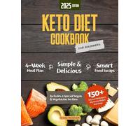 Keto Diet Cookbook for Beginners: Simple & Delicious Recipes, a 4-Week Meal Plan, and Essential Tips to Boost Energy, Lose Weight, and Feel Amazing! Including Vegan and Vegetarian Options