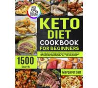 Keto Diet Cookbook For Beginners: The Bible Of Ketogenic Cooking. 1500 Days of Tasty and Easy-to-Cook Recipes. Discover How To Make Delicious This Healthy lifestyle. FULL COLOR EDITION