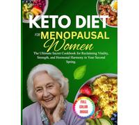 KETO DIET COOKBOOK FOR MENOPAUSAL WOMEN: The Ultimate Secret Cookbook for Reclaiming Vitality, Strength, and Hormonal Harmony in Your Second Spring.