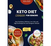 Keto Diet Cookbook for Seniors 2024-2025 (COLORED VERSION): Easy Nutritious, Delicious, Low Carb, and High-fat Recipes for your Ketogenic Lifestyle