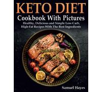 Keto Diet Cookbook With Pictures: Healthy, Delicious and Simple Low-Carb, High-Fat Recipes With The Best Ingredients