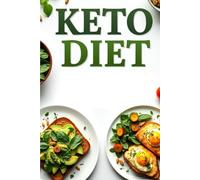 Keto Diet: Everything You Need to Know About Keto: A Complete Beginner's Guide with Easy Recipes for Everyday Eating