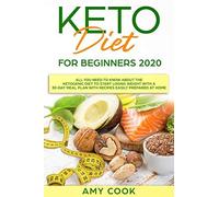 Keto Diet For Beginners 2020: All You Need To Know About The Ketogenic Diet To Start Losing Weight With A 30-Day Meal Plan With Recipes Easily Prepared At Home (Keto Lifestyle Guide - Book 1)