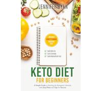 Keto Diet for Beginners: A Simple Guide to Starting the Ketogenic Lifestyle, with Easy Plans and Tips for Success