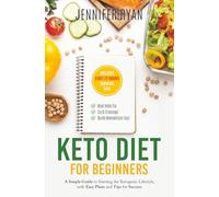 Keto Diet for Beginners: A Simple Guide to Starting the Ketogenic Lifestyle, with Easy Plans and Tips for Success