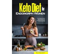 Keto Diet for Endomorph Women: The Complete Guide to Burning Stubborn Fat, Balancing Hormones, and Finally Losing Weight with Your Body Type